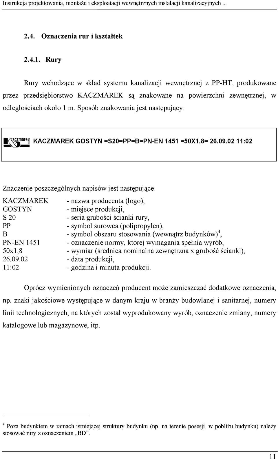 Sposób znakowania jest następujący: KACZMAREK GOSTYN =S20=PP=B=PN-EN 1451 =X1,8= 26.09.