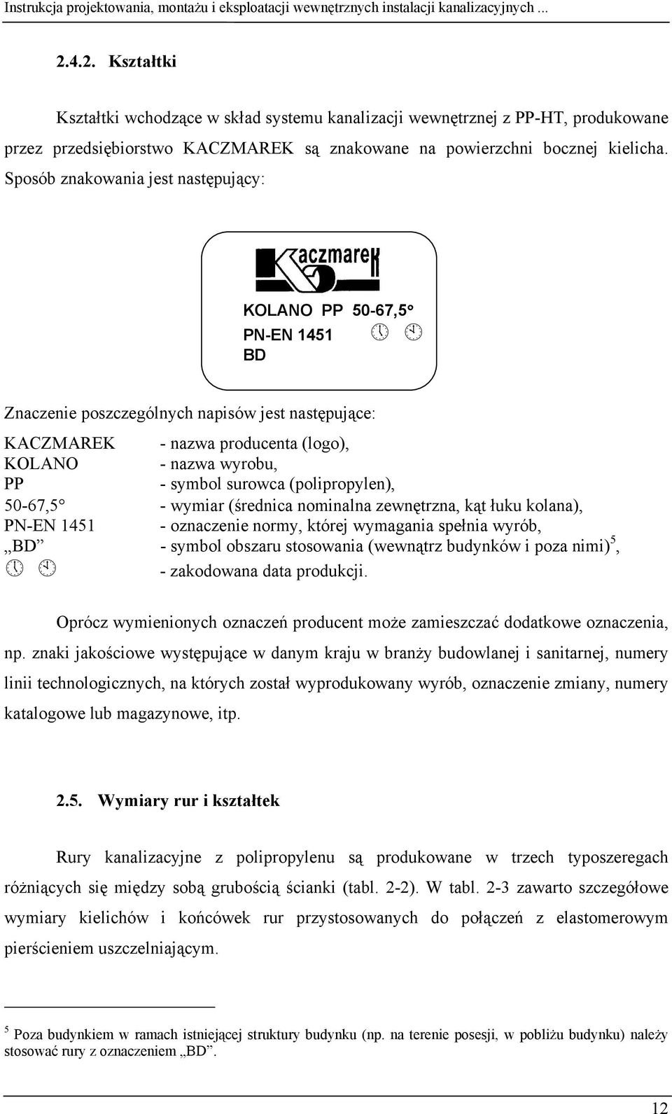 (polipropylen), -67,5 - wymiar (średnica nominalna zewnętrzna, kąt łuku kolana), PN-EN 1451 - oznaczenie normy, której wymagania spełnia wyrób, BD - symbol obszaru stosowania (wewnątrz budynków i