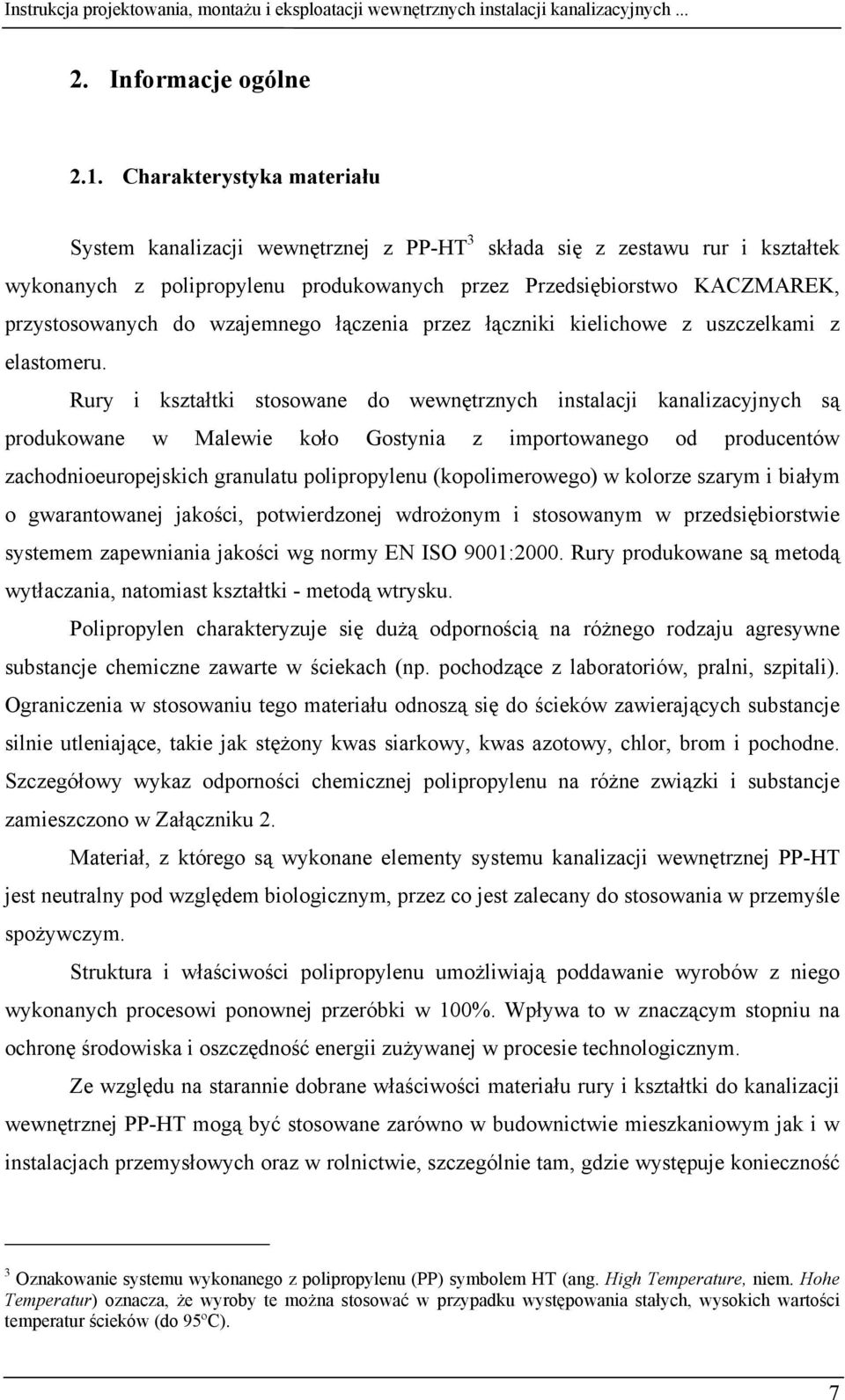 wzajemnego łączenia przez łączniki kielichowe z uszczelkami z elastomeru.