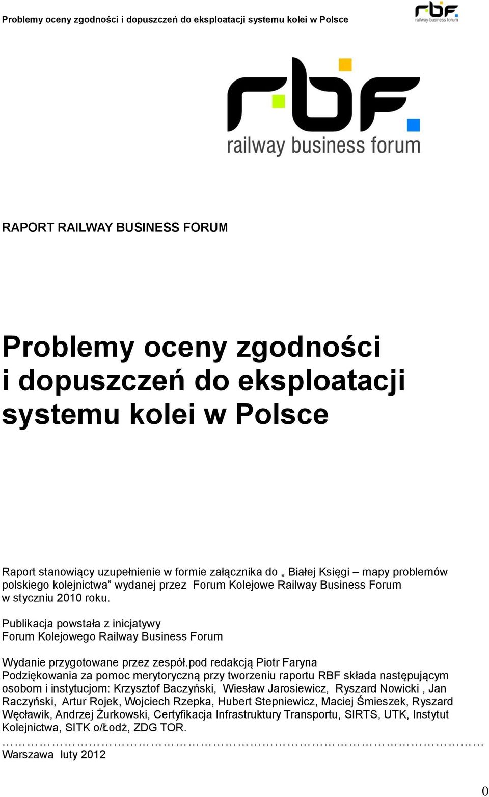 pod redakcją Piotr Faryna Podziękowania za pomoc merytoryczną przy tworzeniu raportu RBF składa następującym osobom i instytucjom: Krzysztof Baczyński, Wiesław Jarosiewicz, Ryszard Nowicki, Jan