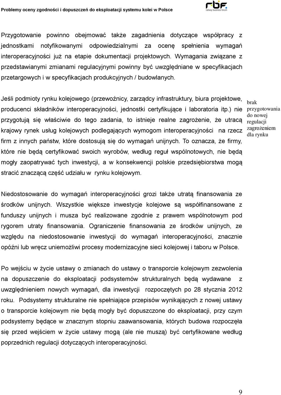 Jeśli podmioty rynku kolejowego (przewoźnicy, zarządcy infrastruktury, biura projektowe, producenci składników interoperacyjności, jednostki certyfikujące i laboratoria itp.