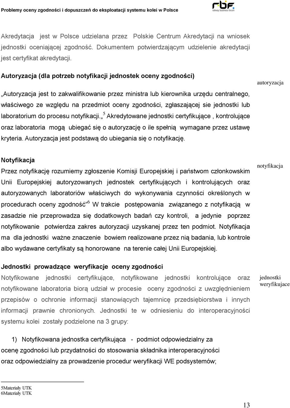 zgodności, zgłaszającej sie jednostki lub laboratorium do procesu notyfikacji.