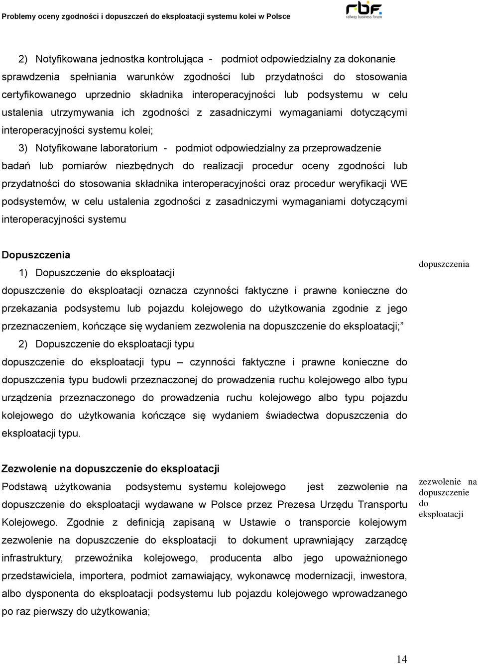 odpowiedzialny za przeprowadzenie badań lub pomiarów niezbędnych do realizacji procedur oceny zgodności lub przydatności do stosowania składnika interoperacyjności oraz procedur weryfikacji WE