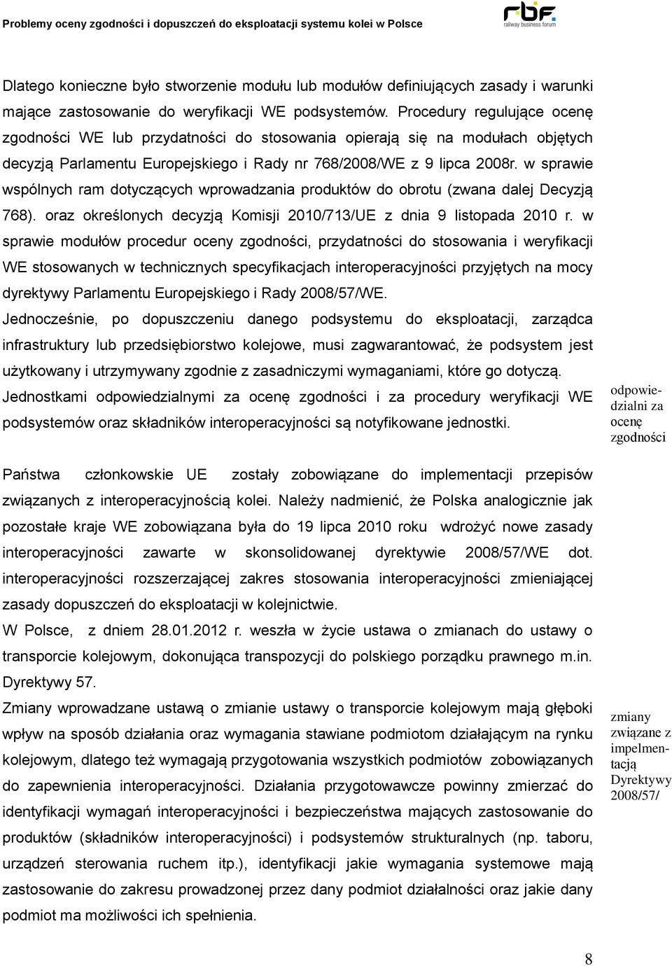 w sprawie wspólnych ram dotyczących wprowadzania produktów do obrotu (zwana dalej Decyzją 768). oraz określonych decyzją Komisji 2010/713/UE z dnia 9 listopada 2010 r.
