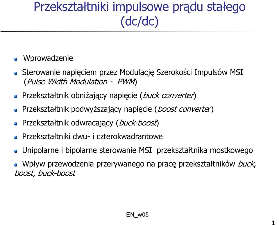 (boost converter) Przekształtnik odwracający (buck-boost) Przekształtniki dwu- i czterokwadrantowe Unipolarne i bipolarne