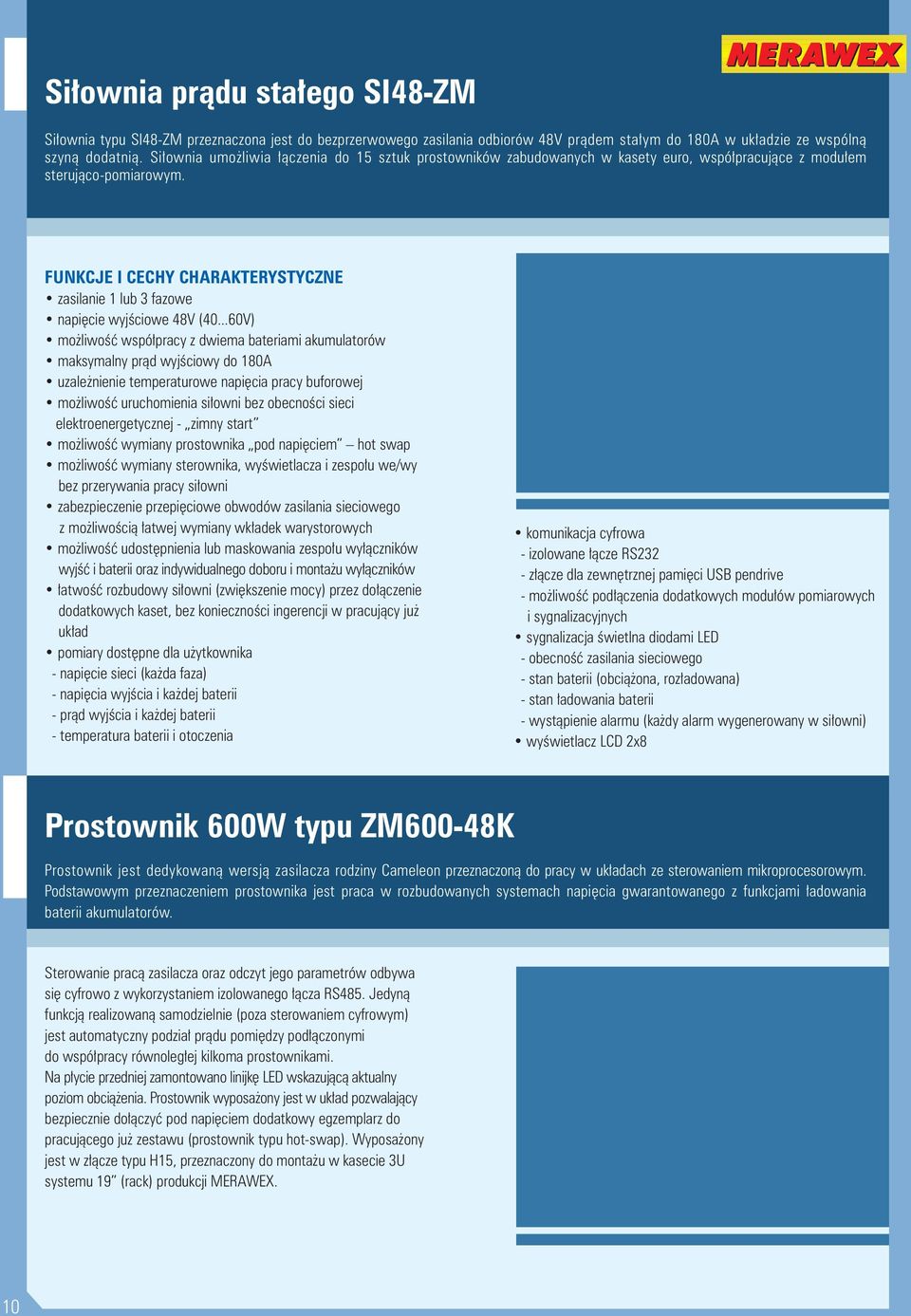 ..60V) możliwość współpracy z dwiema bateriami akumulatorów maksymalny prąd wyjściowy do 180A uzależnienie temperaturowe napięcia pracy buforowej możliwość uruchomienia siłowni bez obecności sieci