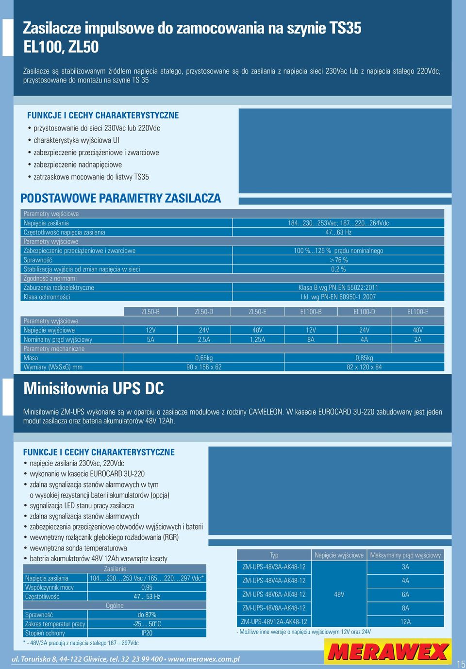 zatrzaskowe mocowanie do listwy TS35 PODSTAWOWE PARAMETRY ZASILACZA Parametry wejściowe Napięcia zasilania 184...230...253Vac; 187...220...264Vdc Częstotliwość napięcia zasilania 47.