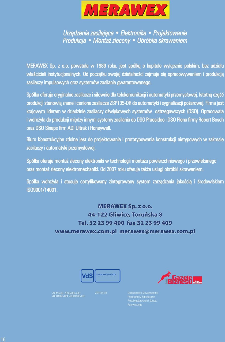 Spółka oferuje oryginalne zasilacze i siłownie dla telekomunikacji i automatyki przemysłowej.