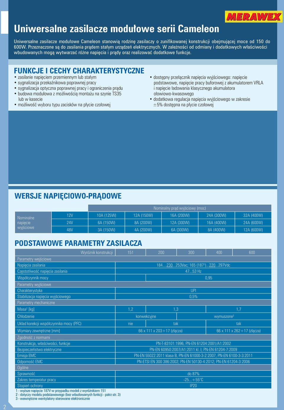 W zależności od odmiany i dodatkowych właściwości wbudowanych mogą wytwarzać różne napięcia i prądy oraz realizować dodatkowe funkcje.