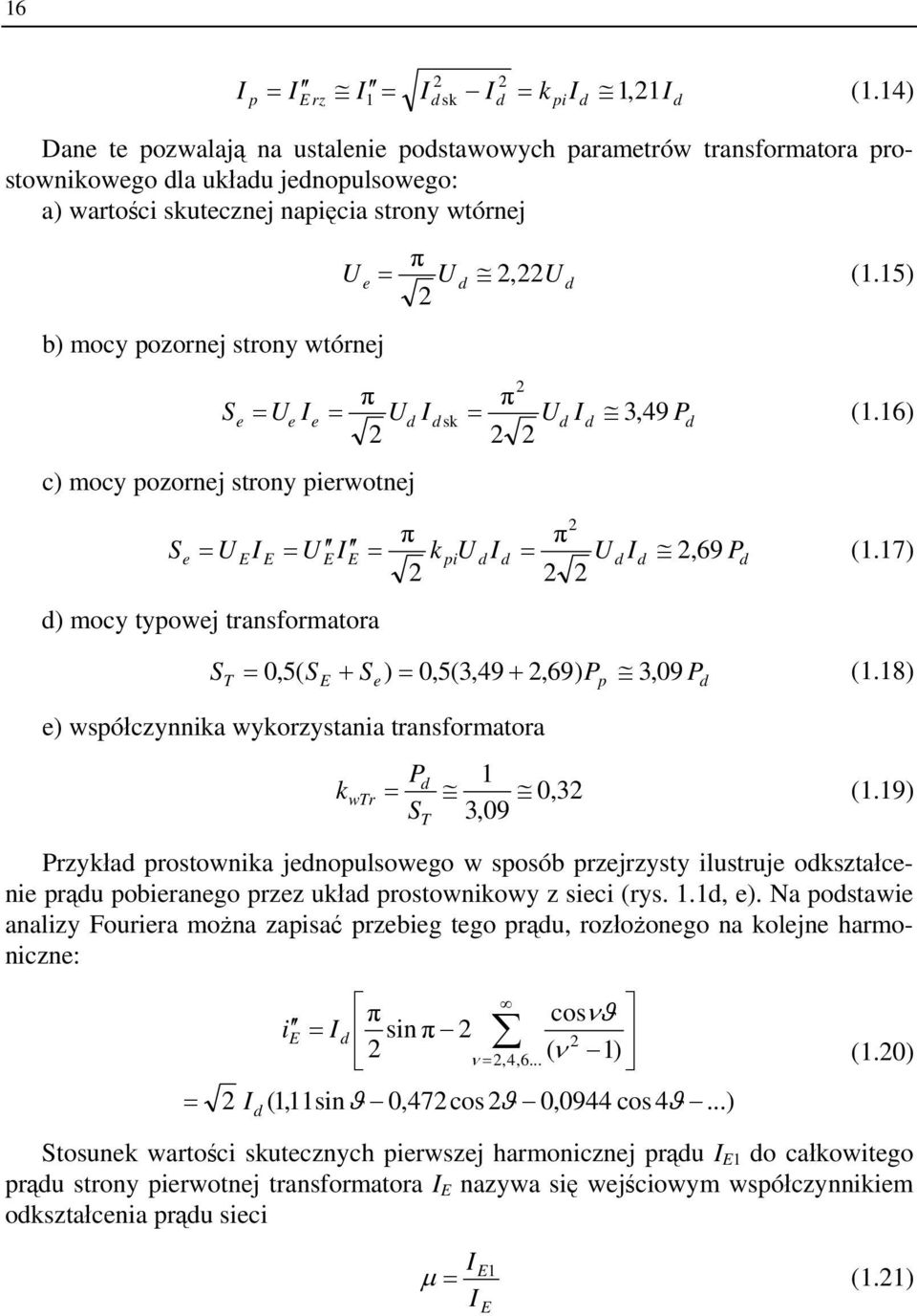 mocy pozornej strony wtórnej π Ue = U d 2, 22U d (1.15) 2 2 π π Se = Ue Ie = Ud Id sk = Ud Id 3, 49 Pd (1.