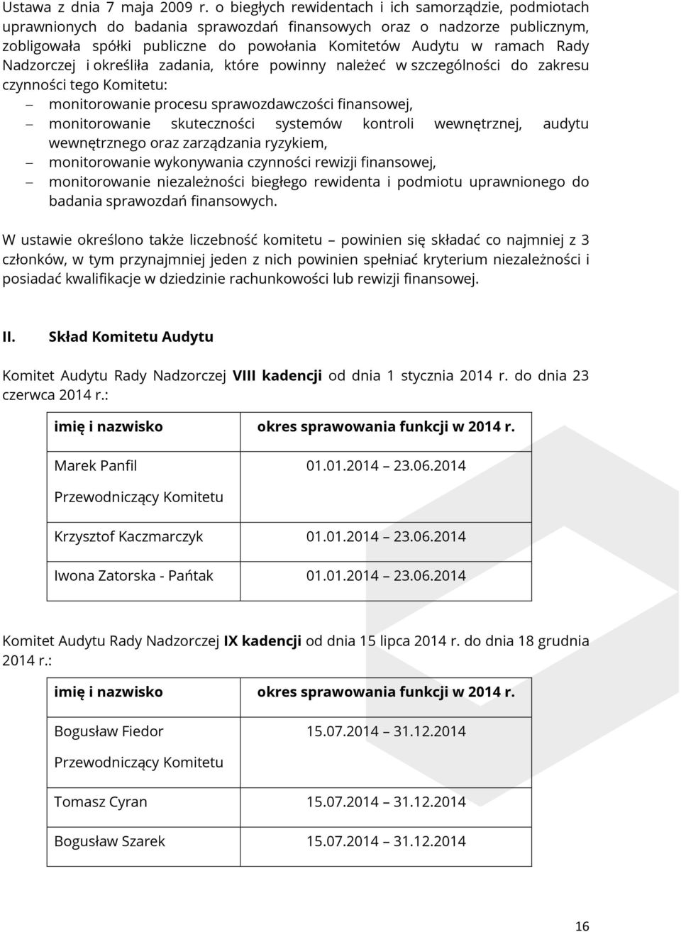 Rady Nadzorczej i określiła zadania, które powinny należeć w szczególności do zakresu czynności tego Komitetu: monitorowanie procesu sprawozdawczości finansowej, monitorowanie skuteczności systemów