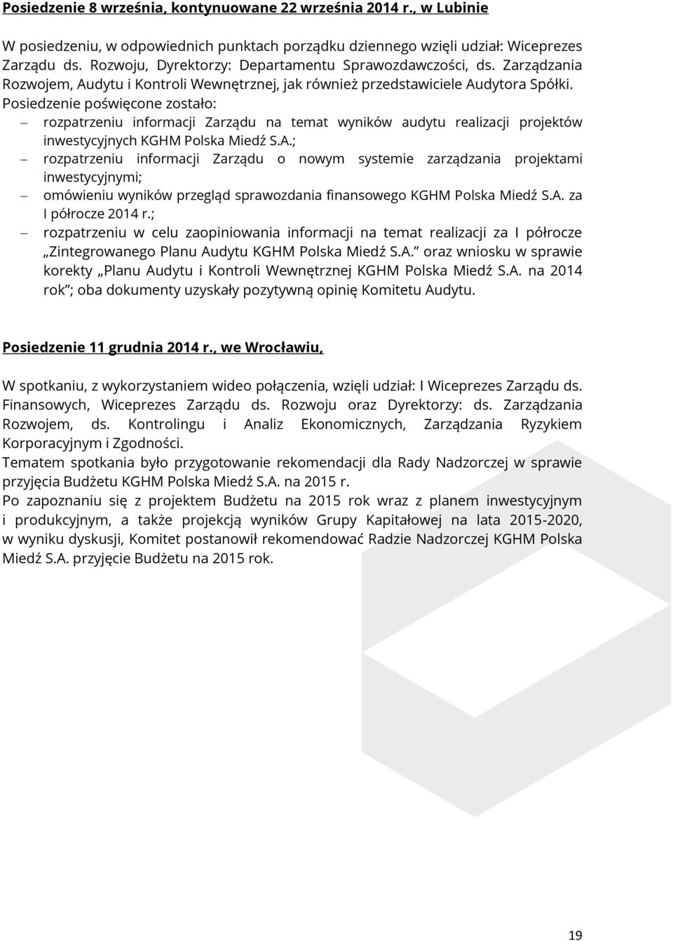 Posiedzenie poświęcone zostało: rozpatrzeniu informacji Zarządu na temat wyników audytu realizacji projektów inwestycyjnych KGHM Polska Miedź S.A.