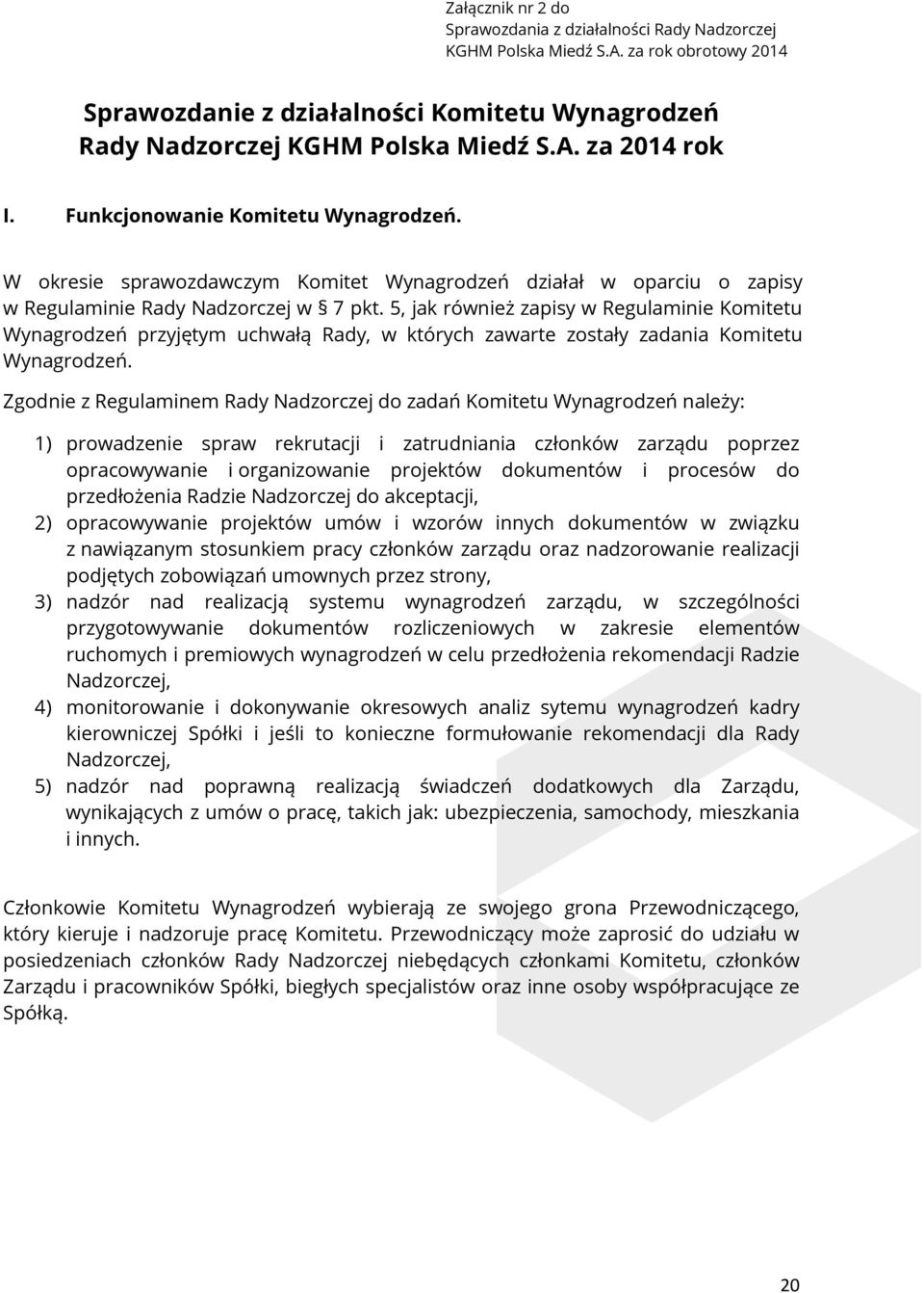 5, jak również zapisy w Regulaminie Komitetu Wynagrodzeń przyjętym uchwałą Rady, w których zawarte zostały zadania Komitetu Wynagrodzeń.