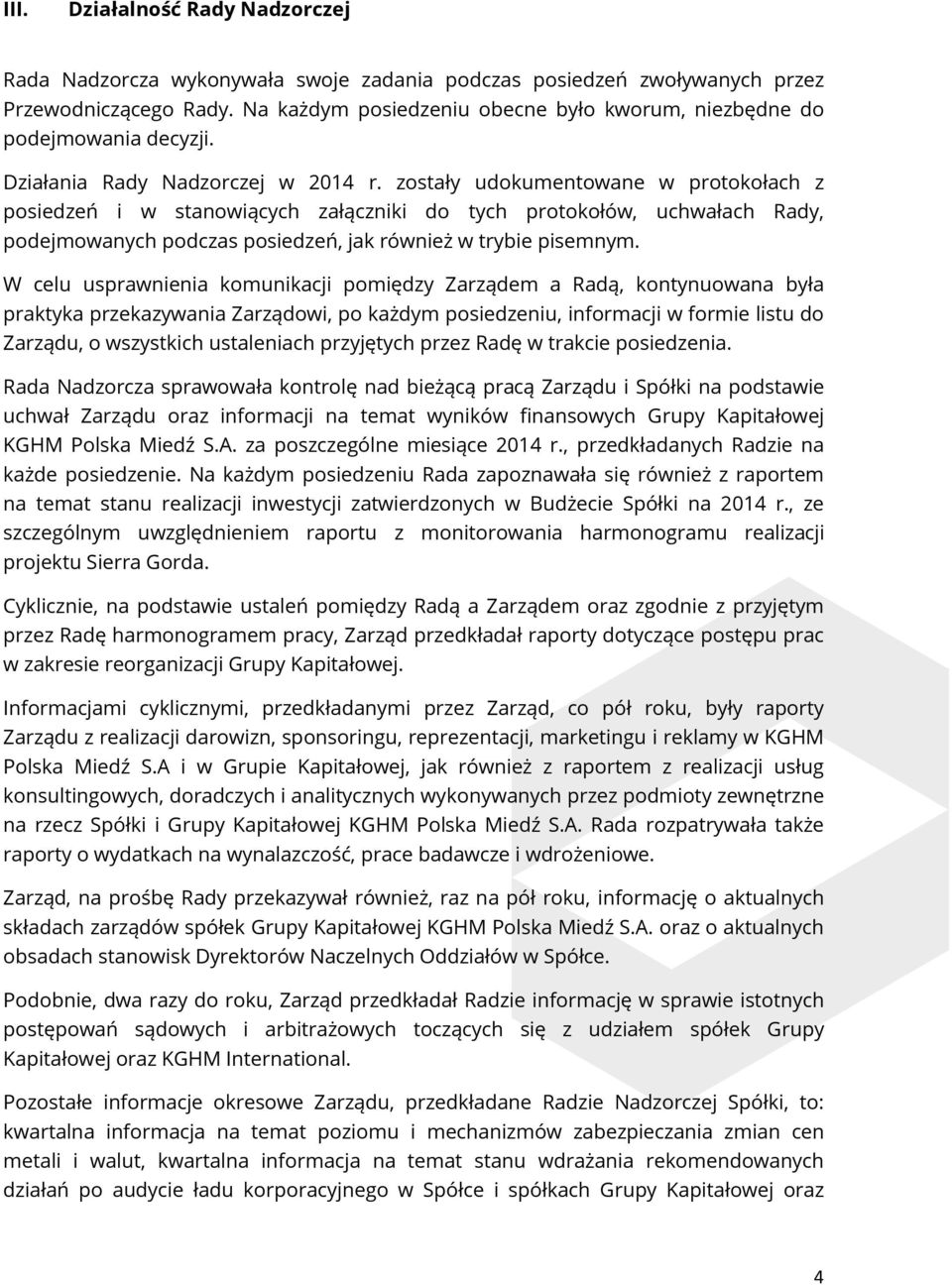 zostały udokumentowane w protokołach z posiedzeń i w stanowiących załączniki do tych protokołów, uchwałach Rady, podejmowanych podczas posiedzeń, jak również w trybie pisemnym.