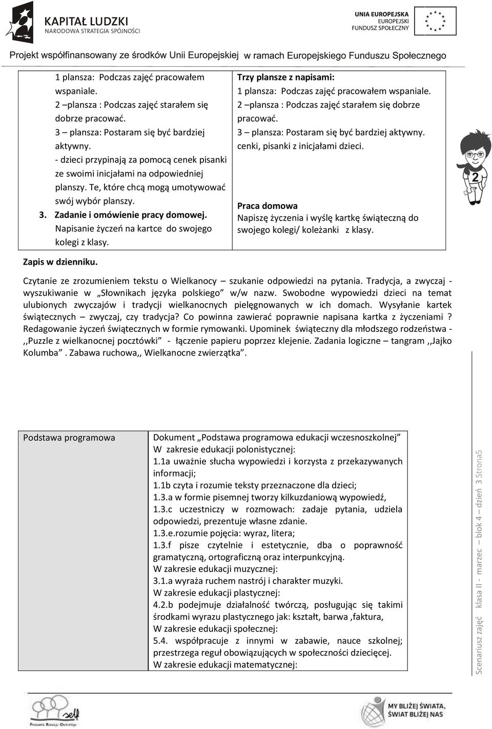 Zadanie i omówienie pracy domowej. Napisanie życzeń na kartce do swojego kolegi z klasy. Trzy plansze z napisami: 1 plansza: Podczas zajęć pracowałem wspaniale.