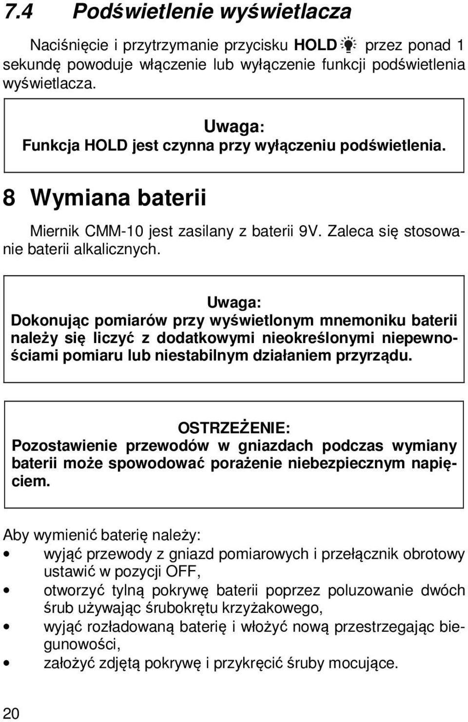 Uwaga: Dokonując pomiarów przy wyświetlonym mnemoniku baterii należy się liczyć z dodatkowymi nieokreślonymi niepewnościami pomiaru lub niestabilnym działaniem przyrządu.