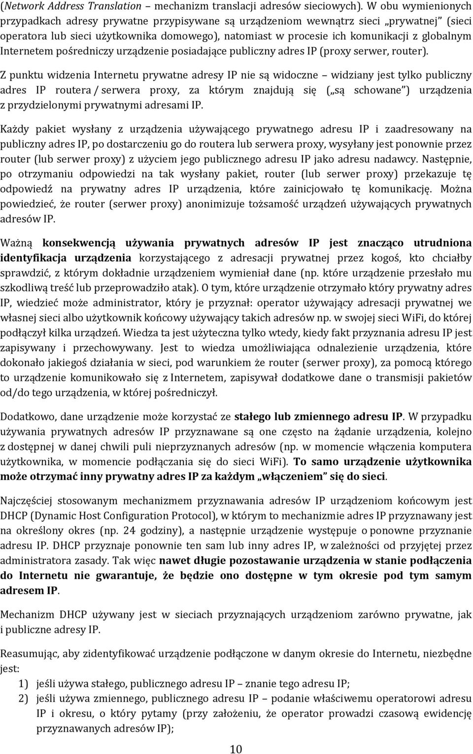 Internetem pośredniczy urządzenie posiadające publiczny adres IP (proxy serwer, router).