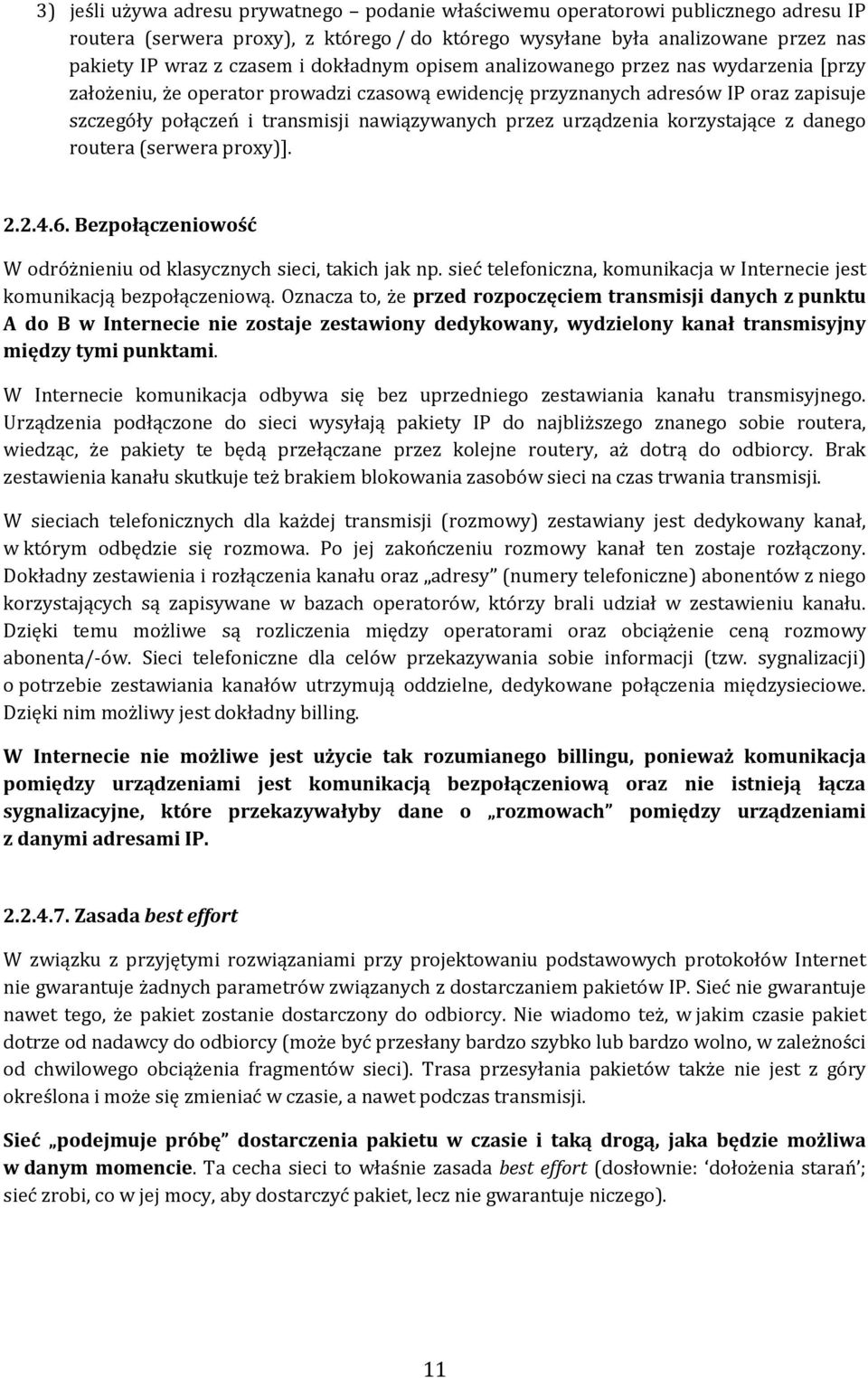 urządzenia korzystające z danego routera (serwera proxy)]. 2.2.4.6. Bezpołączeniowość W odróżnieniu od klasycznych sieci, takich jak np.