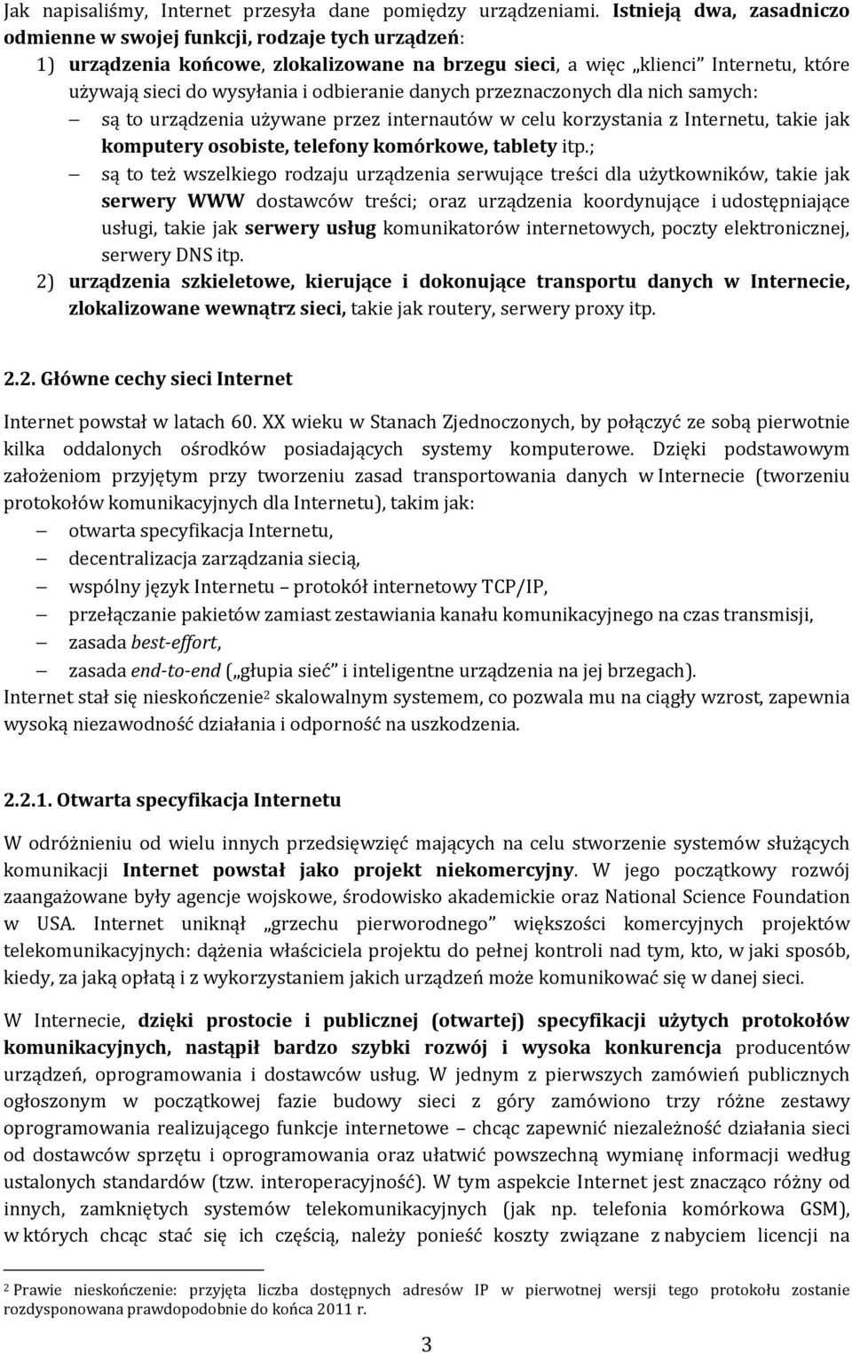 odbieranie danych przeznaczonych dla nich samych: są to urządzenia używane przez internautów w celu korzystania z Internetu, takie jak komputery osobiste, telefony komórkowe, tablety itp.