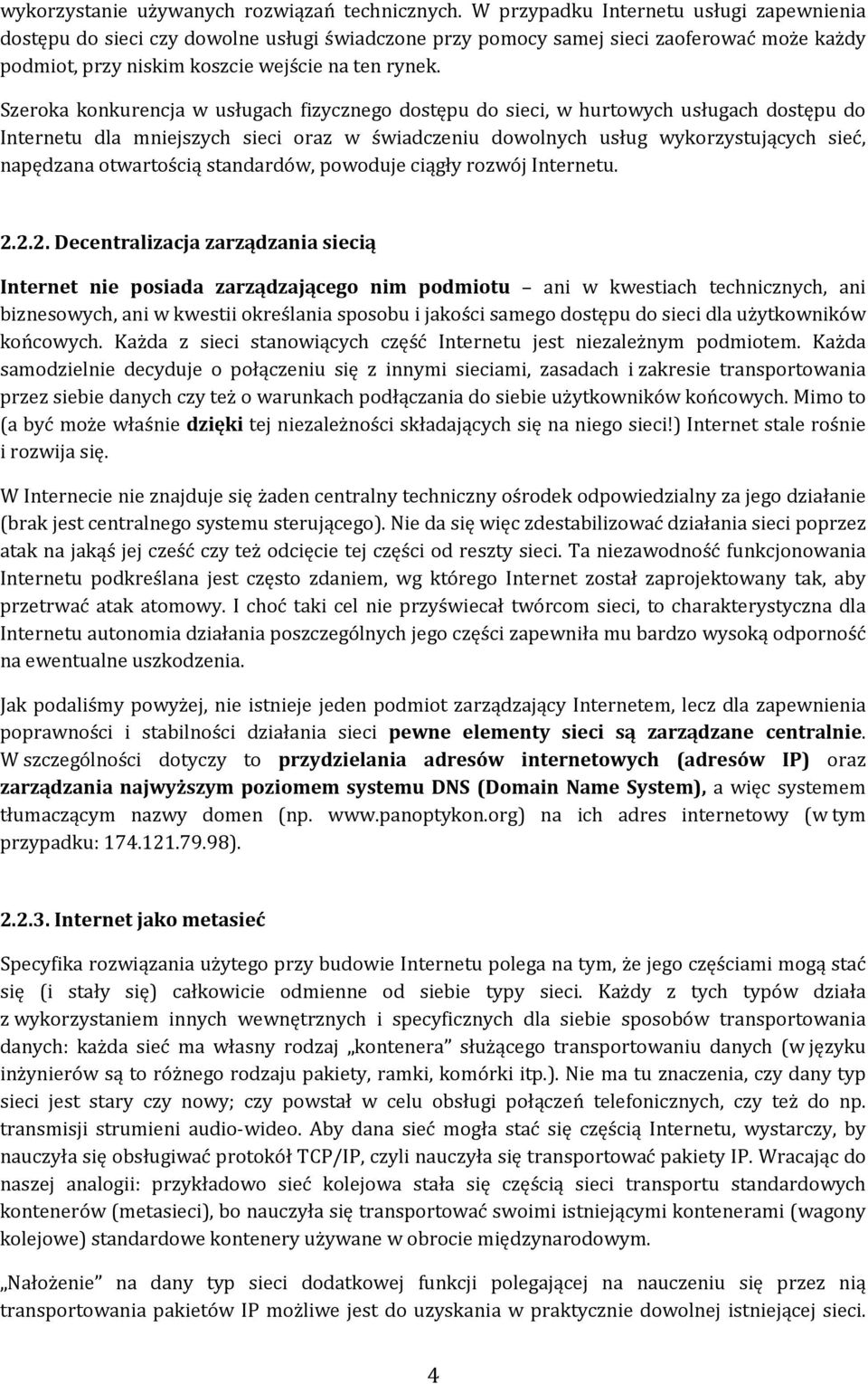 Szeroka konkurencja w usługach fizycznego dostępu do sieci, w hurtowych usługach dostępu do Internetu dla mniejszych sieci oraz w świadczeniu dowolnych usług wykorzystujących sieć, napędzana