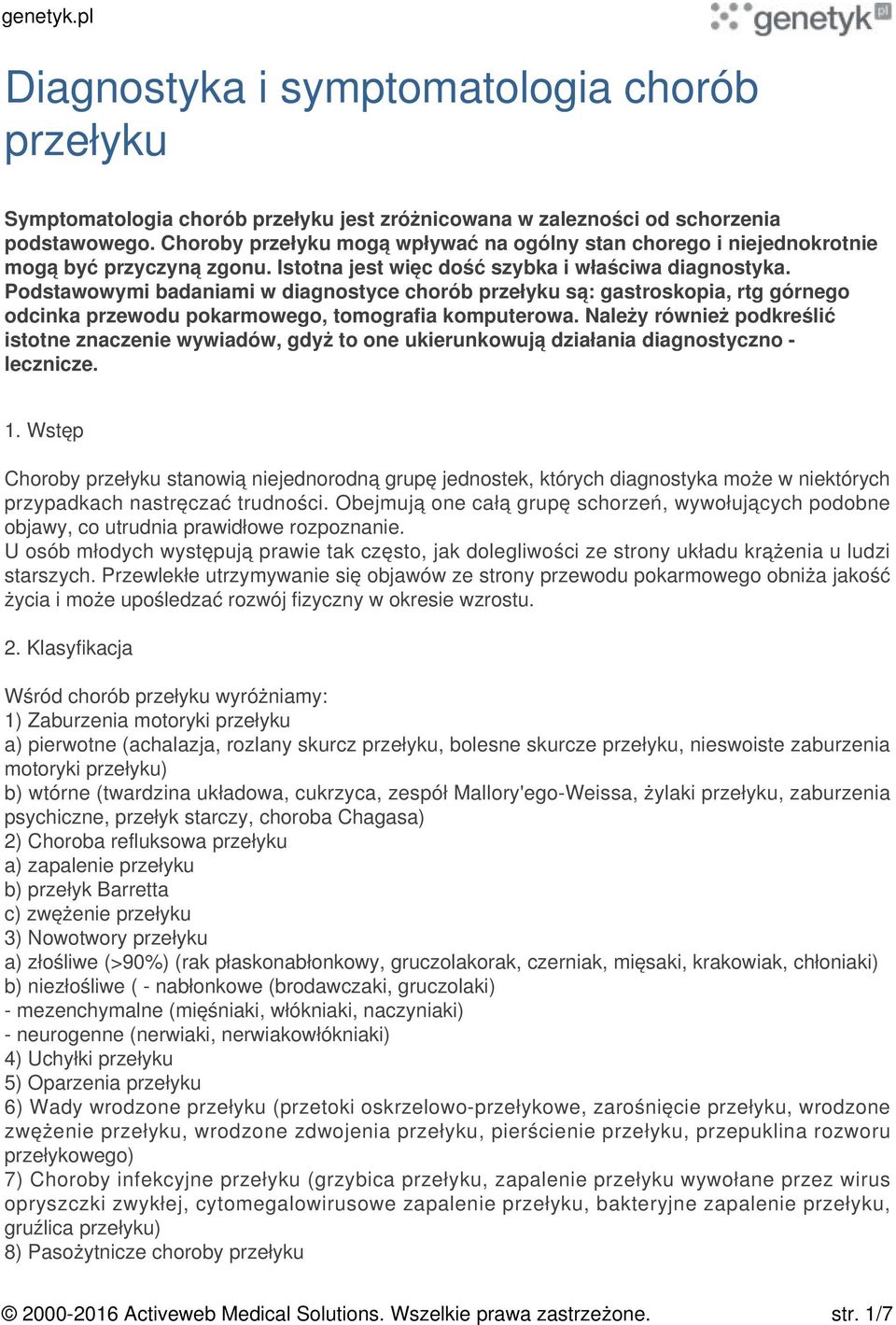 Podstawowymi badaniami w diagnostyce chorób przełyku są: gastroskopia, rtg górnego odcinka przewodu pokarmowego, tomografia komputerowa.