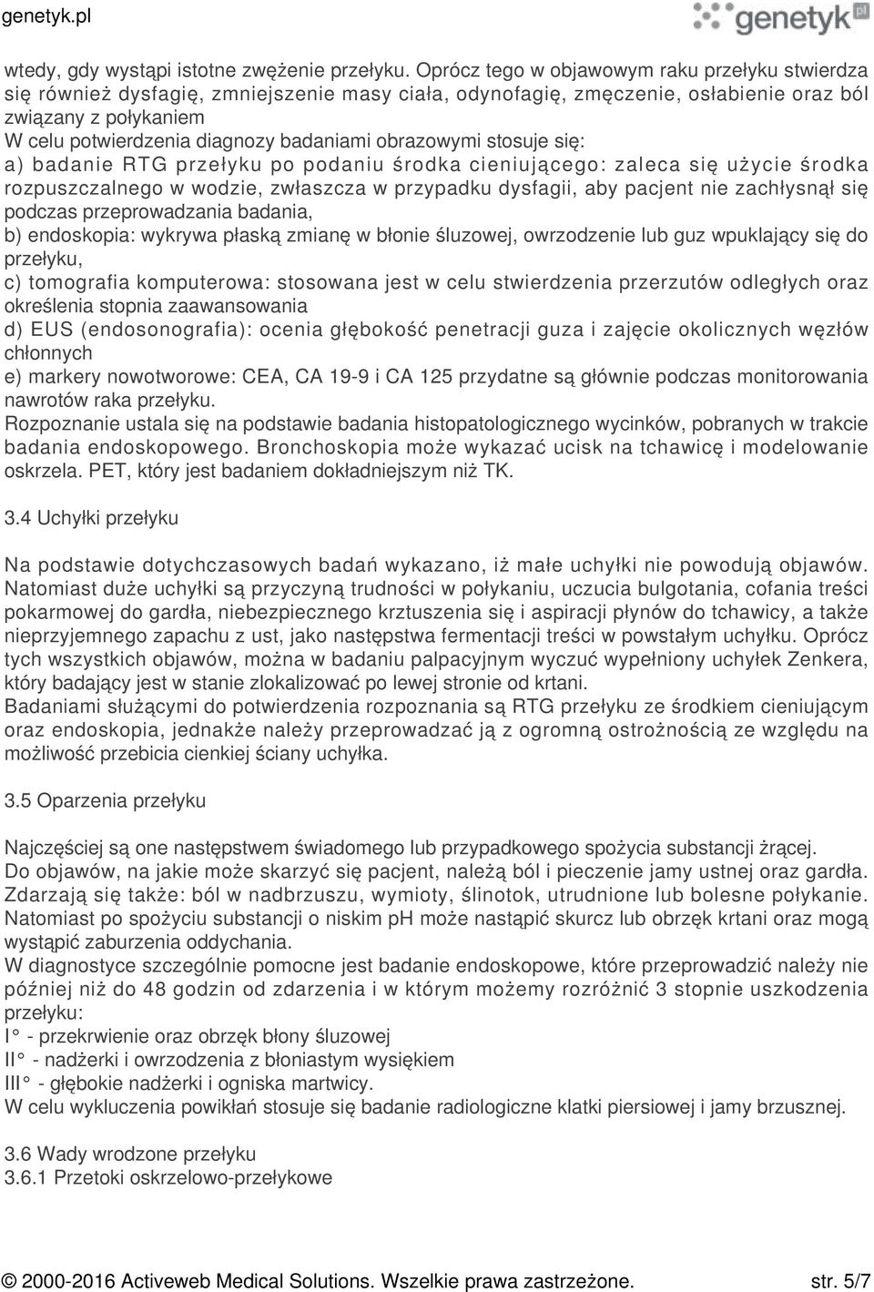 obrazowymi stosuje się: a) badanie RTG przełyku po podaniu środka cieniującego: zaleca się użycie środka rozpuszczalnego w wodzie, zwłaszcza w przypadku dysfagii, aby pacjent nie zachłysnął się