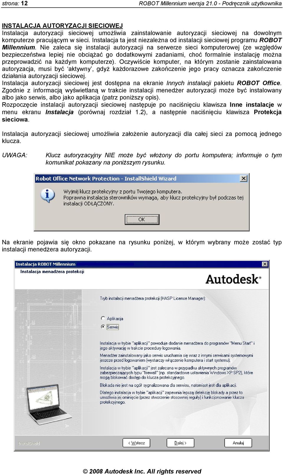 Instalacja ta jest niezależna od instalacji sieciowej programu ROBOT Millennium.