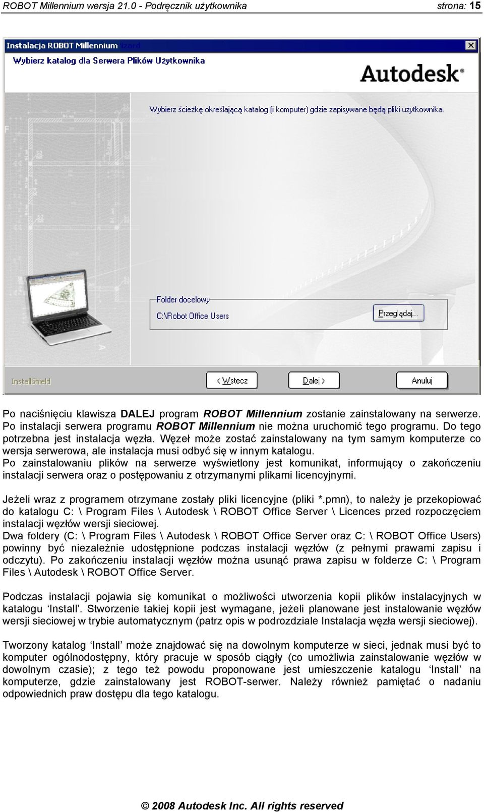 Węzeł może zostać zainstalowany na tym samym komputerze co wersja serwerowa, ale instalacja musi odbyć się w innym katalogu.