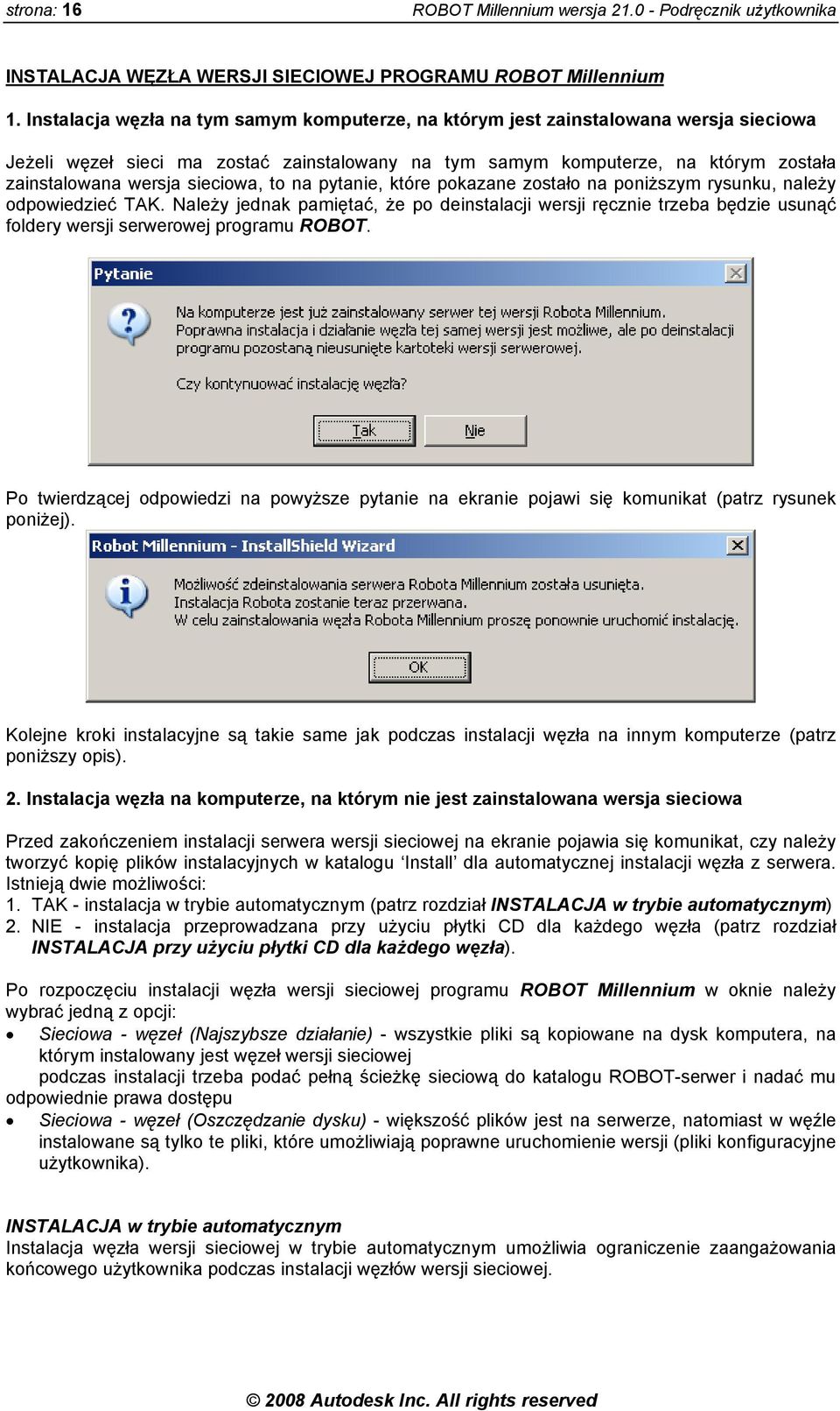 sieciowa, to na pytanie, które pokazane zostało na poniższym rysunku, należy odpowiedzieć TAK.