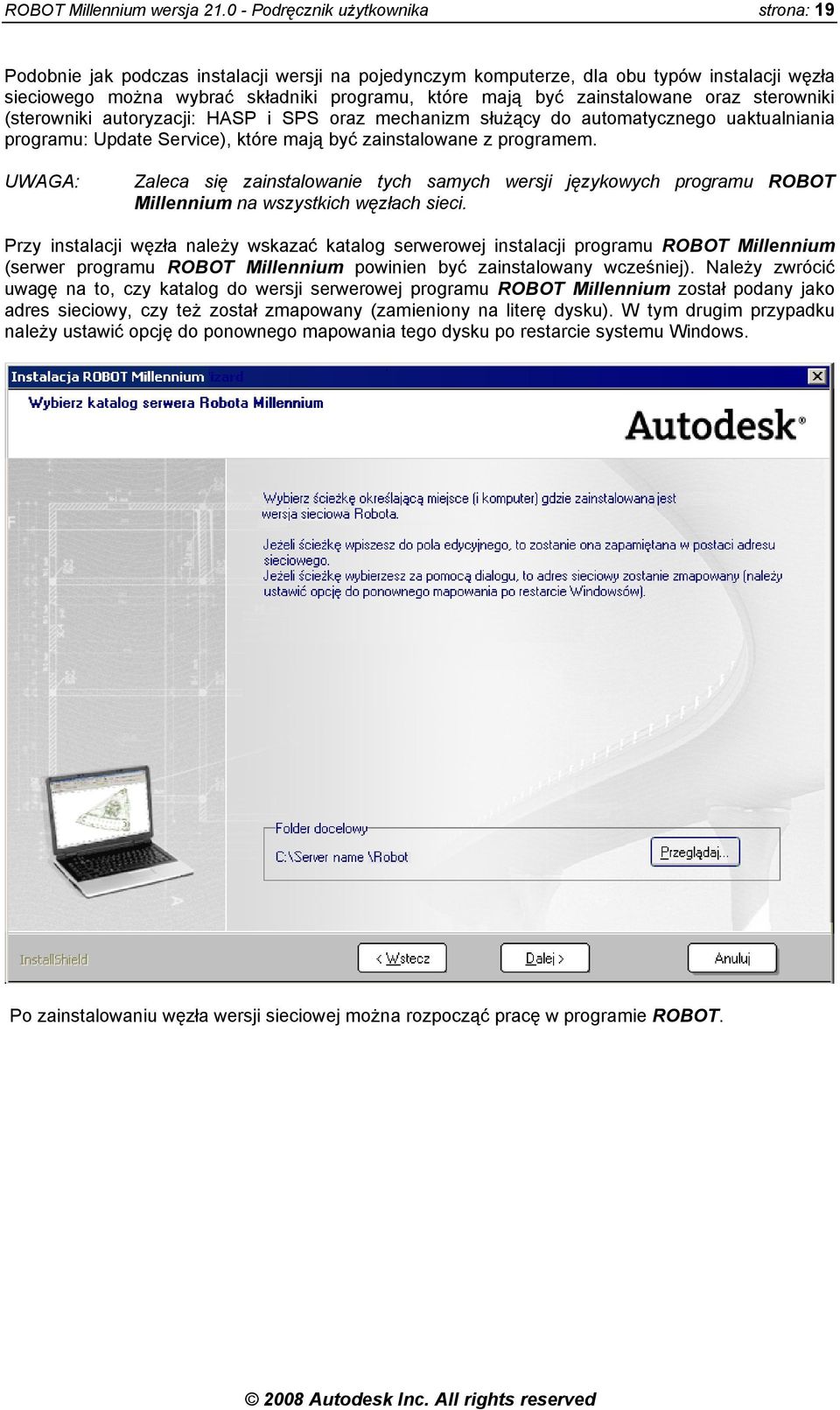 zainstalowane oraz sterowniki (sterowniki autoryzacji: HASP i SPS oraz mechanizm służący do automatycznego uaktualniania programu: Update Service), które mają być zainstalowane z programem.