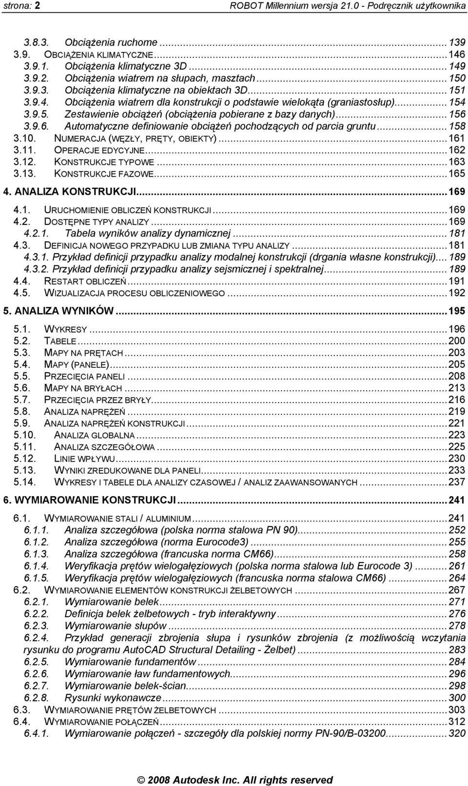 ..156 3.9.6. Automatyczne definiowanie obciążeń pochodzących od parcia gruntu...158 3.10. NUMERACJA (WĘZŁY, PRĘTY, OBIEKTY)...161 3.11. OPERACJE EDYCYJNE...162 3.12. KONSTRUKCJE TYPOWE...163 3.13.