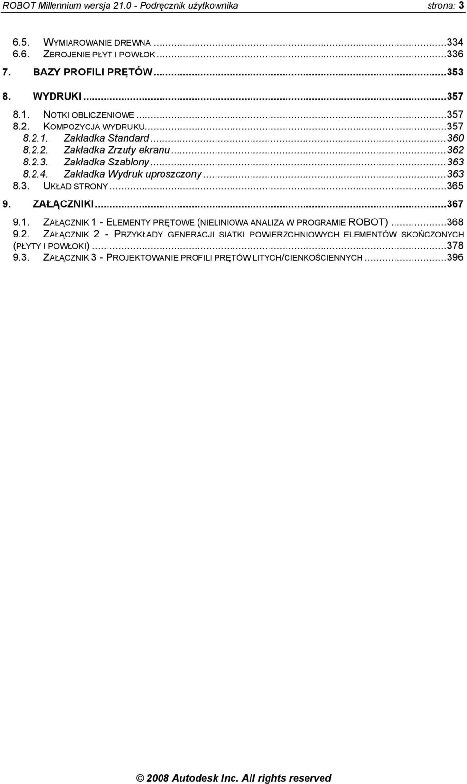 Zakładka Wydruk uproszczony...363 8.3. UKŁAD STRONY...365 9. ZAŁĄCZNIKI...367 9.1. ZAŁĄCZNIK 1 - ELEMENTY PRĘTOWE (NIELINIOWA ANALIZA W PROGRAMIE ROBOT)...368 9.2.