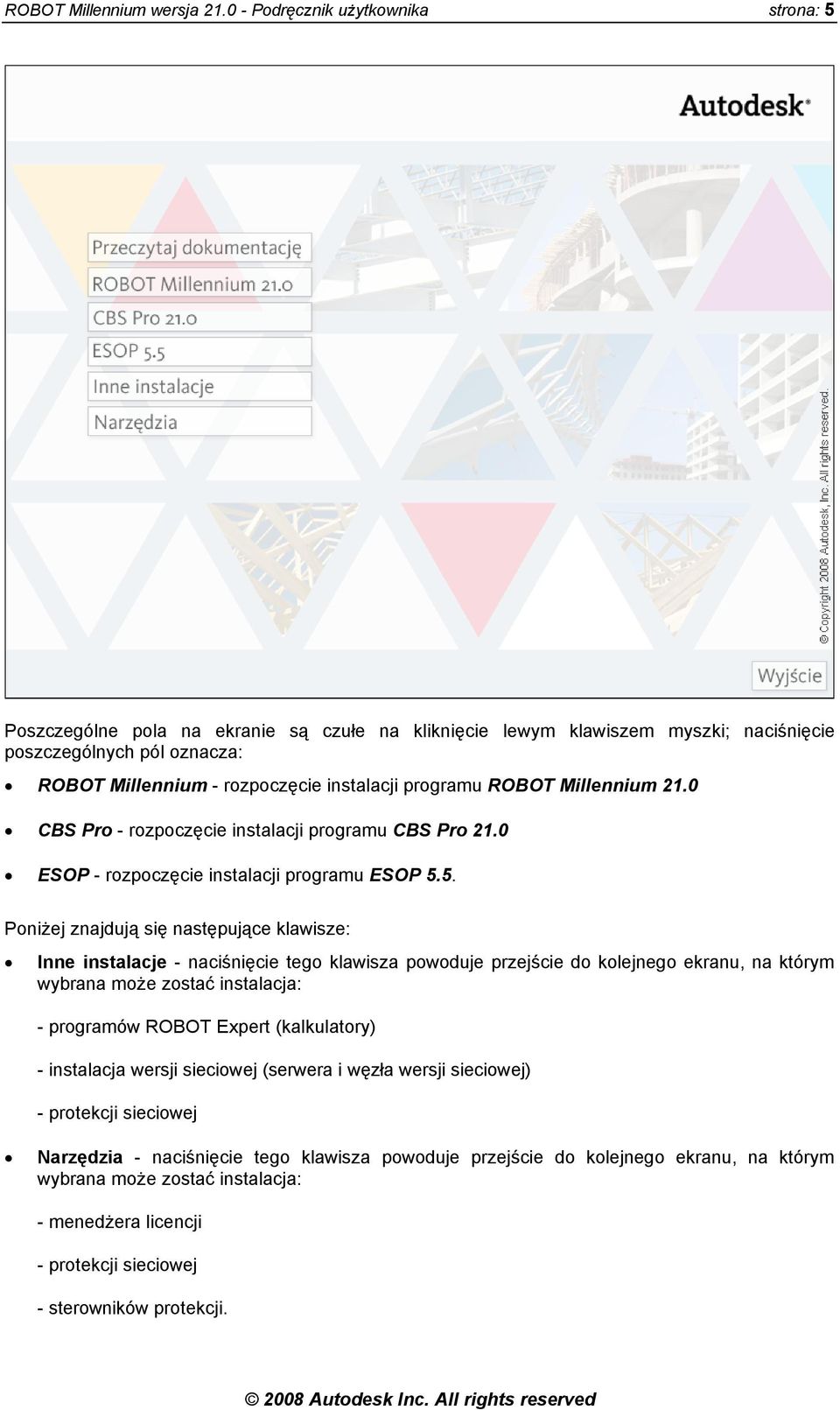 programu ROBOT Millennium 21.0 CBS Pro - rozpoczęcie instalacji programu CBS Pro 21.0 ESOP - rozpoczęcie instalacji programu ESOP 5.
