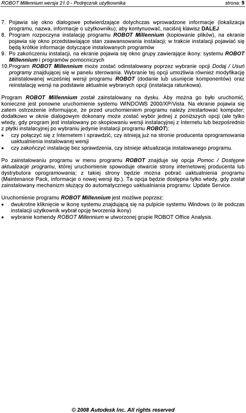 Program rozpoczyna instalację programu ROBOT Millennium (kopiowanie plików), na ekranie pojawia się okno przedstawiające stan zaawansowania instalacji; w trakcie instalacji pojawiać się będą krótkie