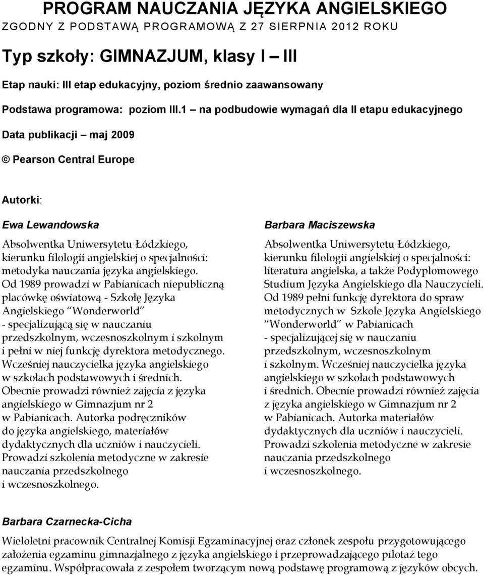 1 na podbudowie wymagań dla II etapu edukacyjnego Data publikacji maj 2009 Pearson Central Europe Autorki: Ewa Lewandowska Absolwentka Uniwersytetu Łódzkiego, kierunku filologii angielskiej o