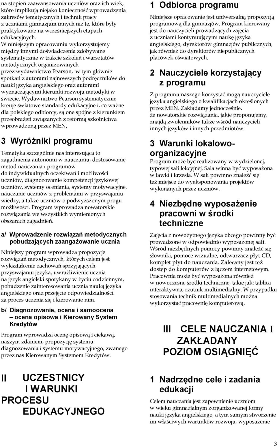W niniejszym opracowaniu wykorzystujemy między innymi doświadczenia zdobywane systematycznie w trakcie szkoleń i warsztatów metodycznych organizowanych przez wydawnictwo Pearson, w tym głównie