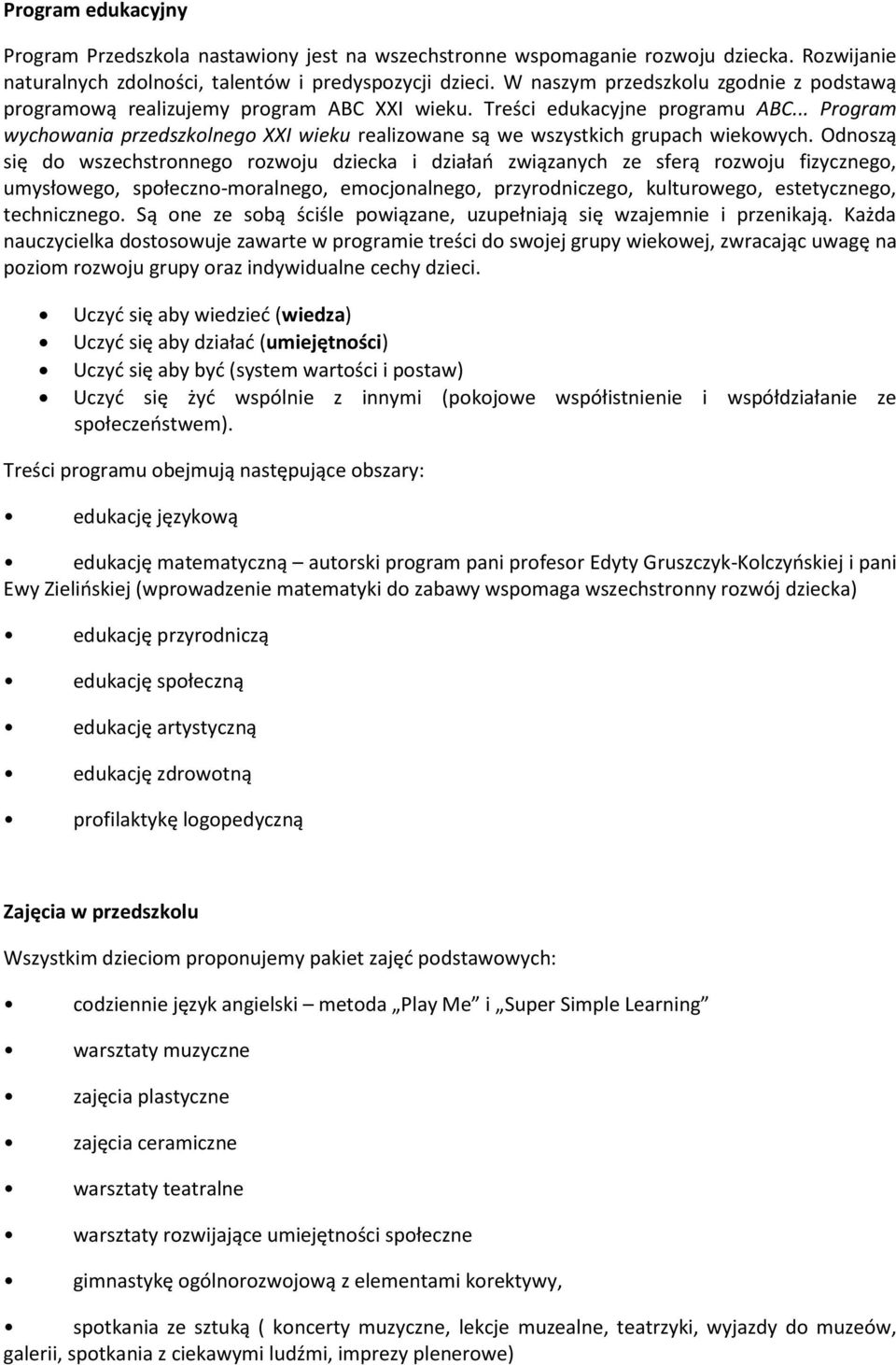 .. Program wychowania przedszkolnego XXI wieku realizowane są we wszystkich grupach wiekowych.