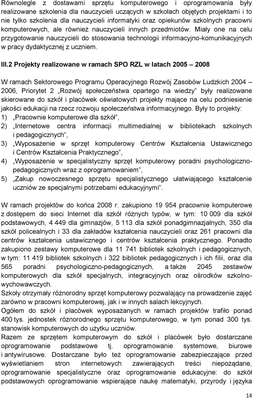 Miały one na celu przygotowanie nauczycieli do stosowania technologii informacyjno-komunikacyjnych w pracy dydaktycznej z uczniem. III.