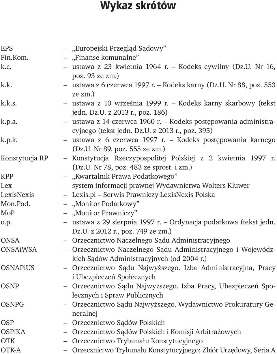 Kodeks postępowania administracyjnego (tekst jedn. Dz.U. z 2013 r., poz. 395) k.p.k. ustawa z 6 czerwca 1997 r. Kodeks postępowania karnego (Dz.U. Nr 89, poz. 555 ze zm.