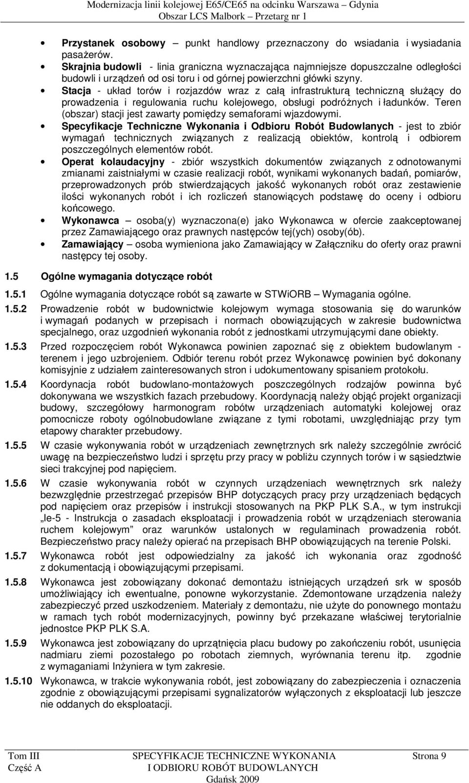 Stacja - układ torów i rozjazdów wraz z całą infrastrukturą techniczną służący do prowadzenia i regulowania ruchu kolejowego, obsługi podróżnych i ładunków.
