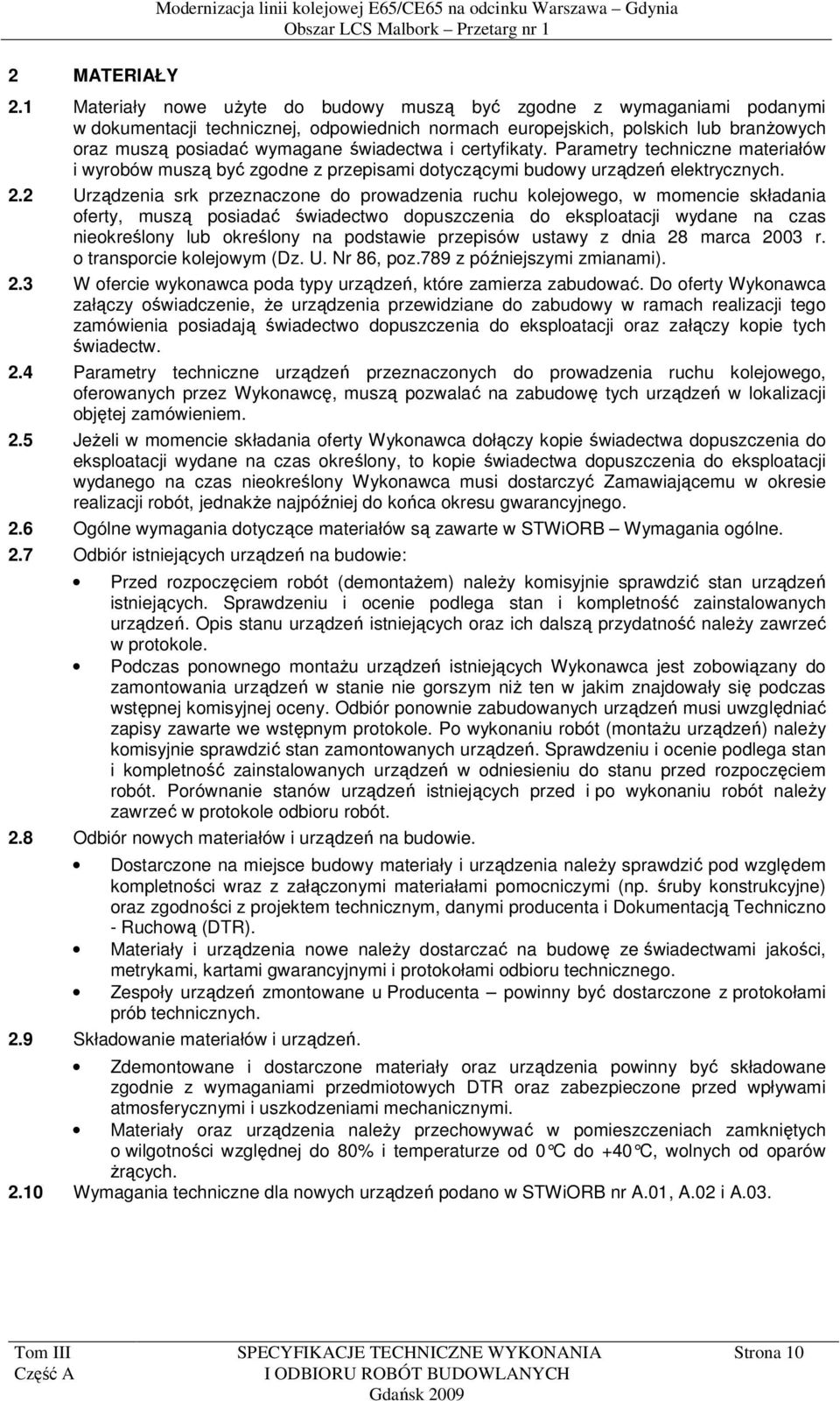 i certyfikaty. Parametry techniczne materiałów i wyrobów muszą być zgodne z przepisami dotyczącymi budowy urządzeń elektrycznych. 2.