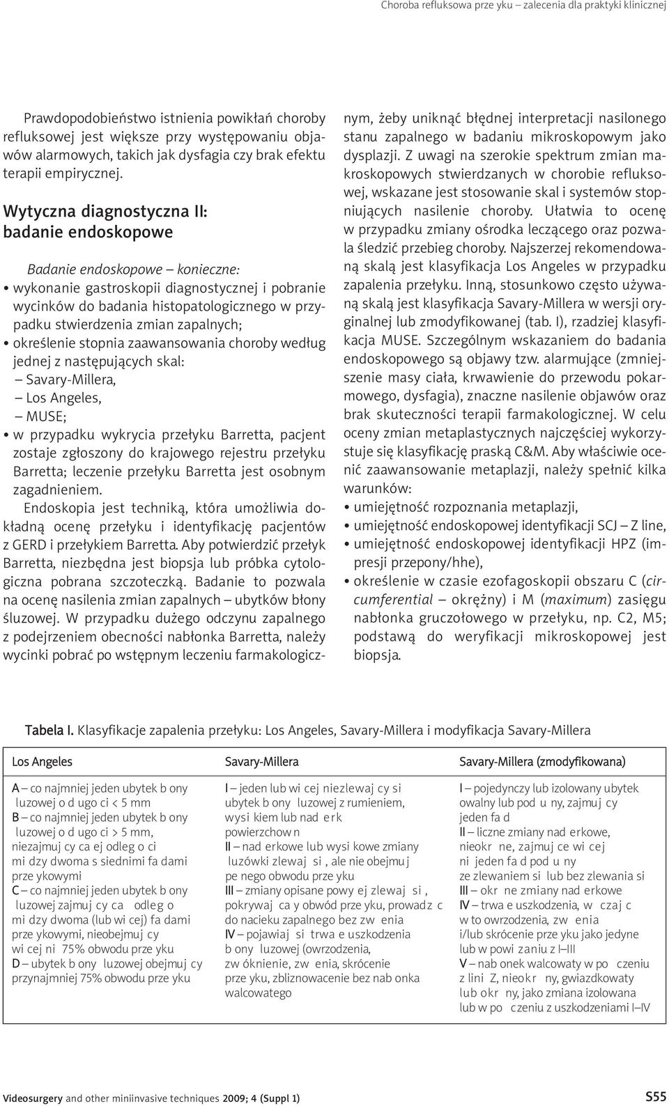 Wytyczna diagnostyczna II: badanie endoskopowe Badanie endoskopowe konieczne: wykonanie gastroskopii diagnostycznej i pobranie wycinków do badania histopatologicznego w przypadku stwierdzenia zmian