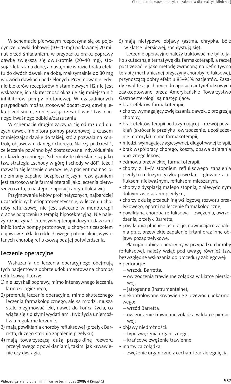 Przyjmowanie jedynie blokerów receptorów histaminowych H2 nie jest wskazane, ich skuteczność okazuje się mniejsza niż inhibitorów pompy protonowej.