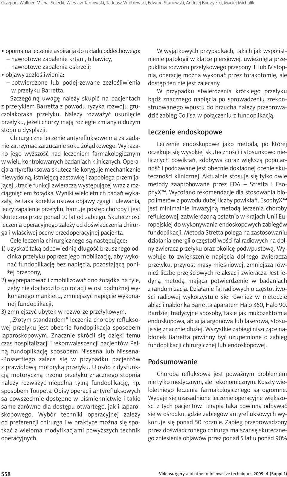 Szczególną uwagę należy skupić na pacjentach z przełykiem Barretta z powodu ryzyka rozwoju gruczolakoraka przełyku.