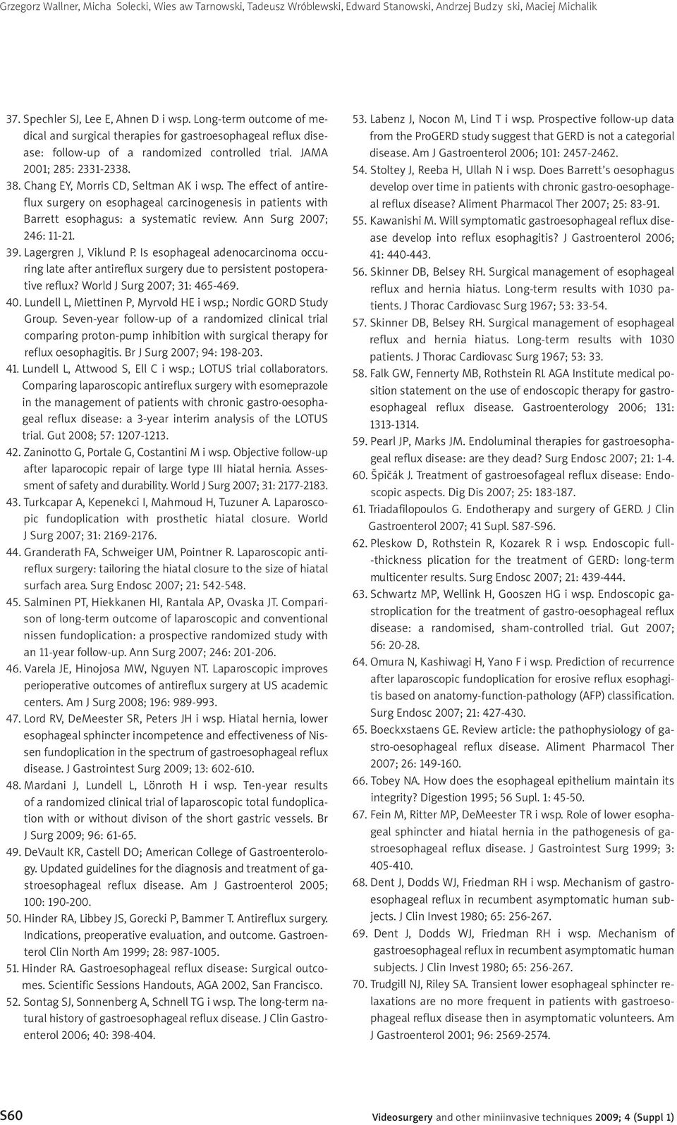 Chang EY, Morris CD, Seltman AK i wsp. The effect of antireflux surgery on esophageal carcinogenesis in patients with Barrett esophagus: a systematic review. Ann Surg 2007; 246: 11-21. 39.