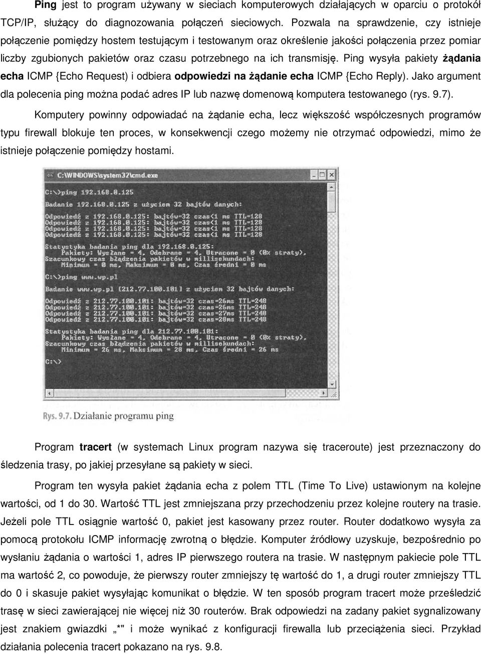 transmisję. Ping wysyła pakiety żądania echa ICMP {Echo Request) i odbiera odpowiedzi na żądanie echa ICMP {Echo Reply).