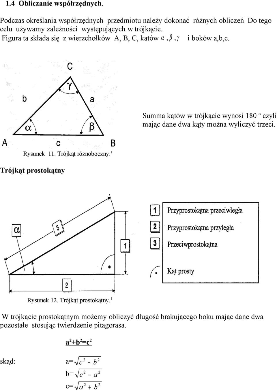 Figura ta składa się z wierzchołków A, B, C, katów α, β, γ i boków a,b,c.