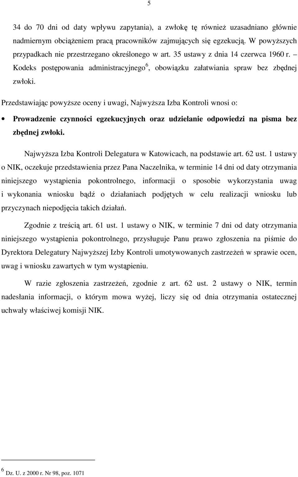 Przedstawiając powyŝsze oceny i uwagi, NajwyŜsza Izba Kontroli wnosi o: Prowadzenie czynności egzekucyjnych oraz udzielanie odpowiedzi na pisma bez zbędnej zwłoki.