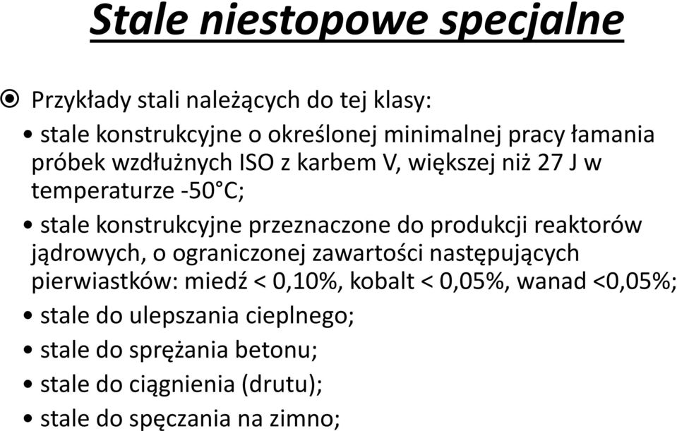 produkcji reaktorów jądrowych, o ograniczonej zawartości następujących pierwiastków: miedź < 0,10%, kobalt < 0,05%,