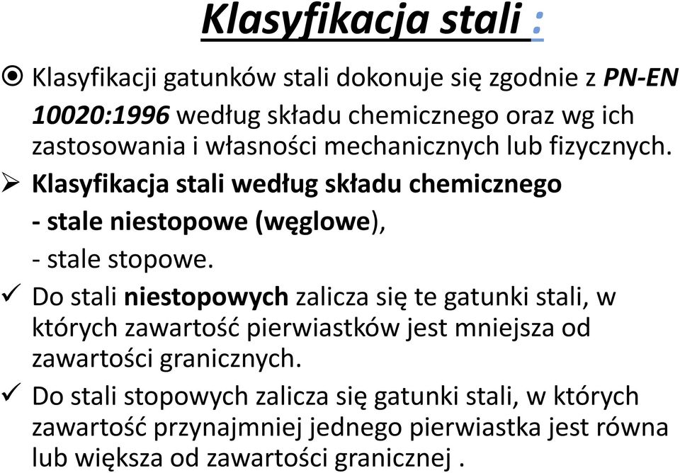 Klasyfikacja stali według składu chemicznego - stale niestopowe (węglowe), - stale stopowe.